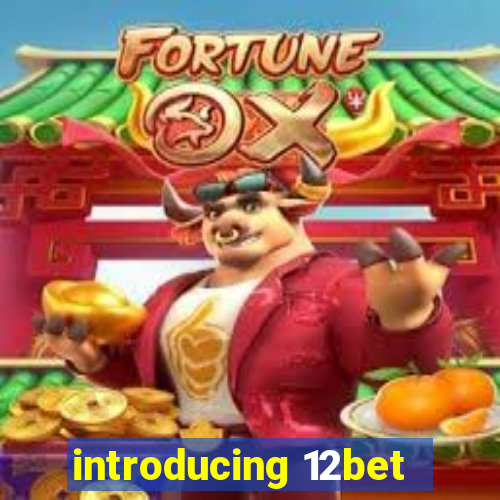 introducing 12bet